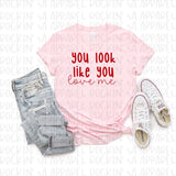 Look Like You Love Me Tee