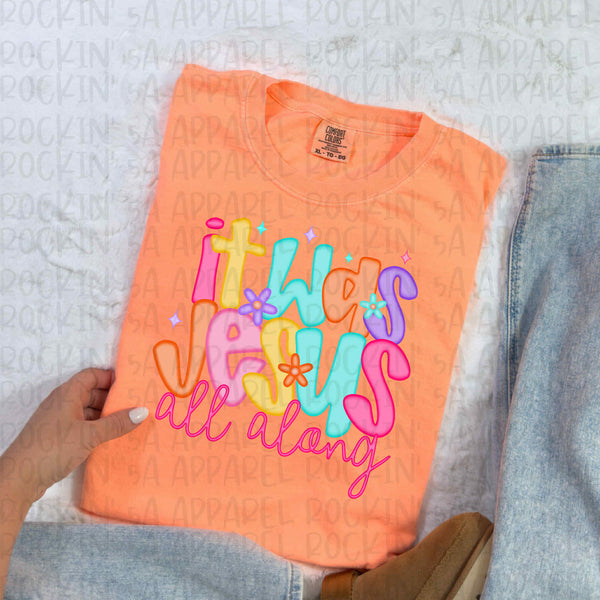 It was Jesus All Along Tee