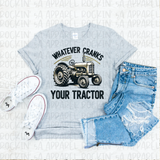 Whatever Cranks Your Tractor Tee